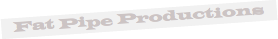 Fat Pipe Productions